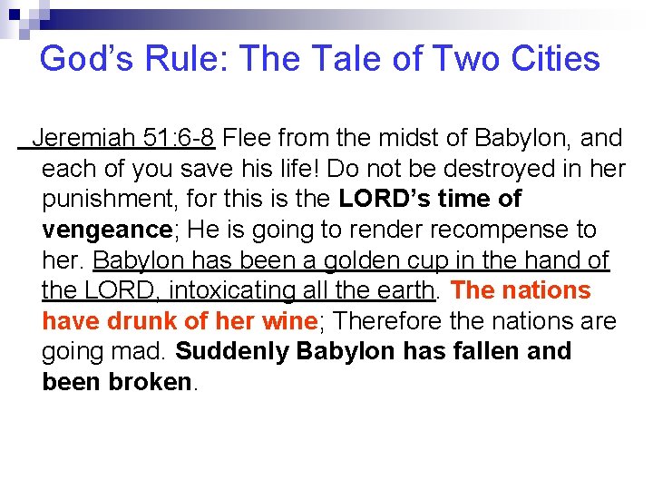 God’s Rule: The Tale of Two Cities Jeremiah 51: 6 -8 Flee from the