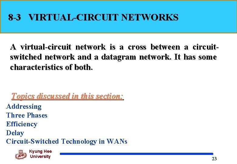 8 -3 VIRTUAL-CIRCUIT NETWORKS A virtual-circuit network is a cross between a circuitswitched network