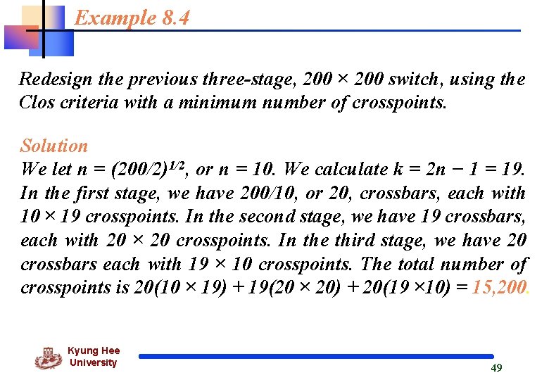 Example 8. 4 Redesign the previous three-stage, 200 × 200 switch, using the Clos