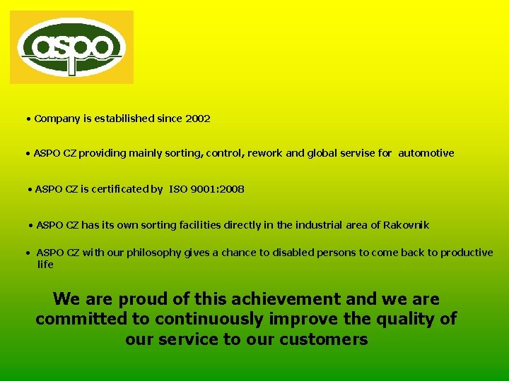  • Company is estabilished since 2002 • ASPO CZ providing mainly sorting, control,