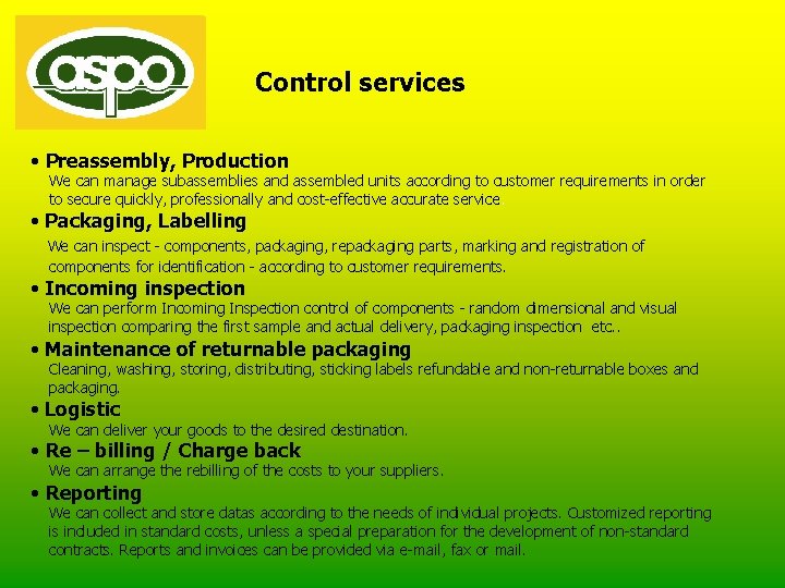Control services • Preassembly, Production We can manage subassemblies and assembled units according to