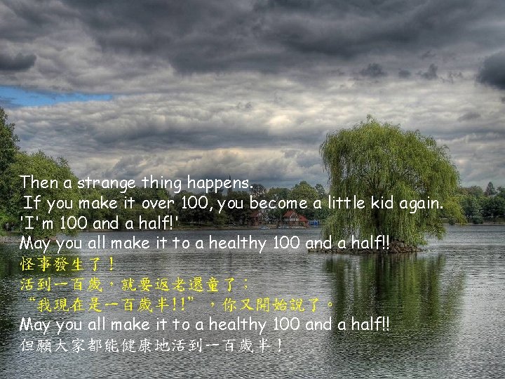 Then a strange thing happens. If you make it over 100, you become a Then a strange thing happens. If you make it over 100, you become a