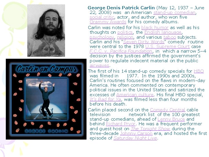 George Denis Patrick Carlin (May 12, 1937 – June 22, 2008) was an American George Denis Patrick Carlin (May 12, 1937 – June 22, 2008) was an American