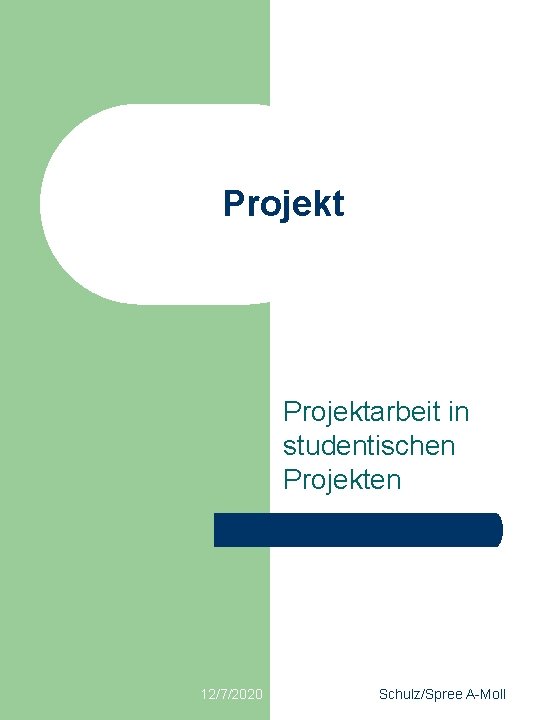 Projektarbeit in studentischen Projekten 12/7/2020 Schulz/Spree A-Moll 
