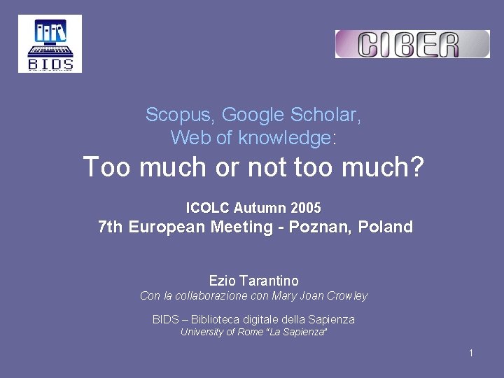 Scopus, Google Scholar, Web of knowledge: Too much or not too much? ICOLC Autumn