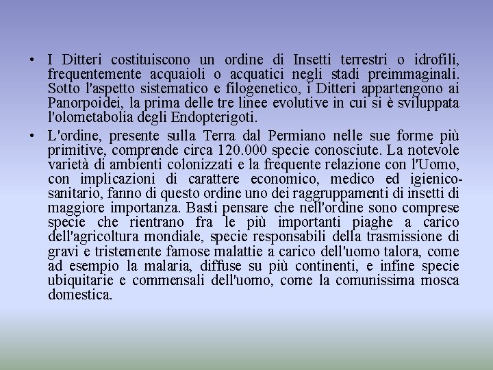  • I Ditteri costituiscono un ordine di Insetti terrestri o idrofili, frequentemente acquaioli