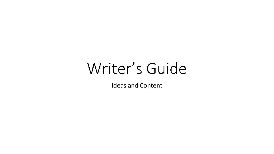 Writer’s Guide Ideas and Content 