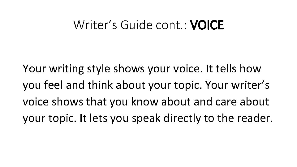 Writer’s Guide cont. : VOICE Your writing style shows your voice. It tells how