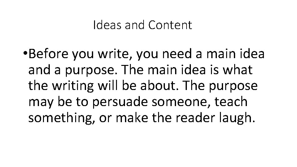 Ideas and Content • Before you write, you need a main idea and a