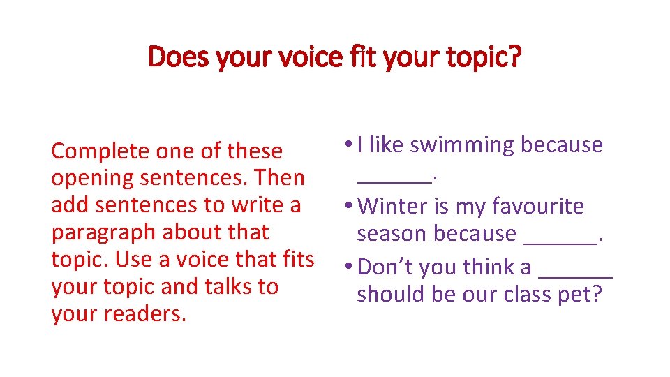 Does your voice fit your topic? Complete one of these opening sentences. Then add