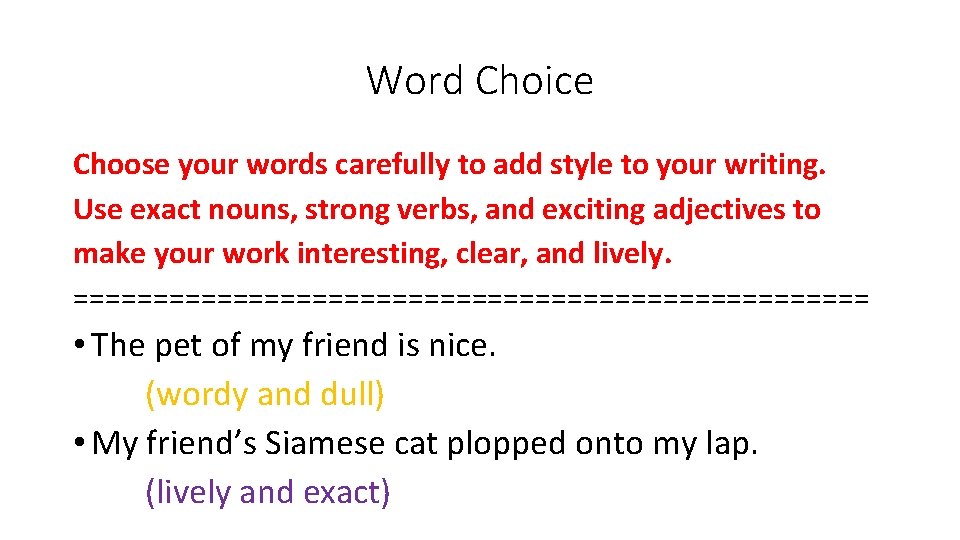 Word Choice Choose your words carefully to add style to your writing. Use exact