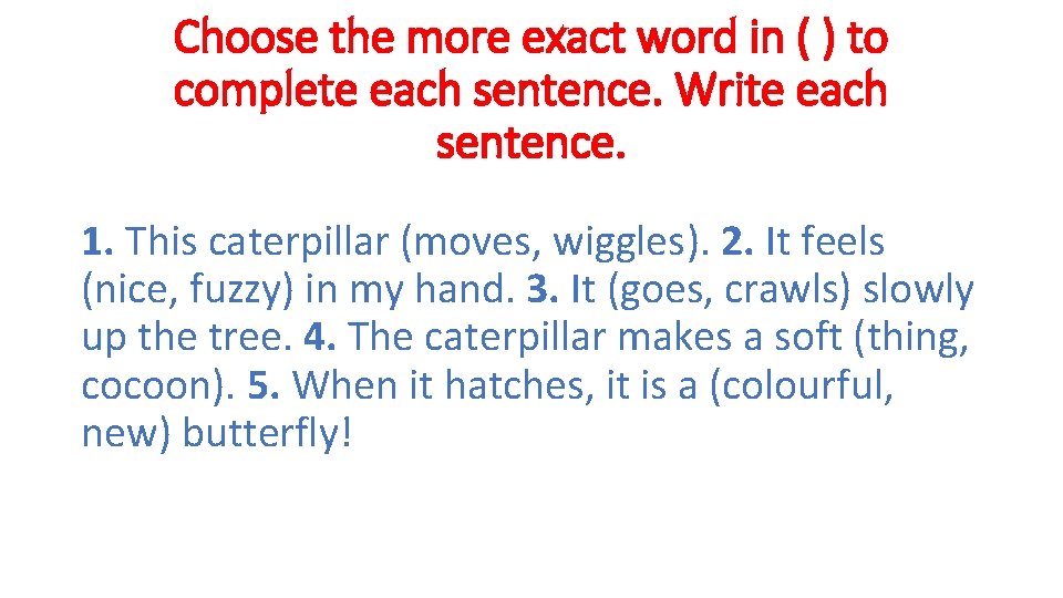 Choose the more exact word in ( ) to complete each sentence. Write each