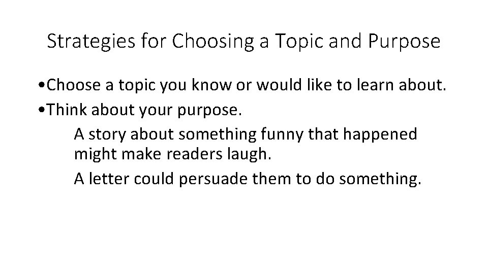 Strategies for Choosing a Topic and Purpose • Choose a topic you know or