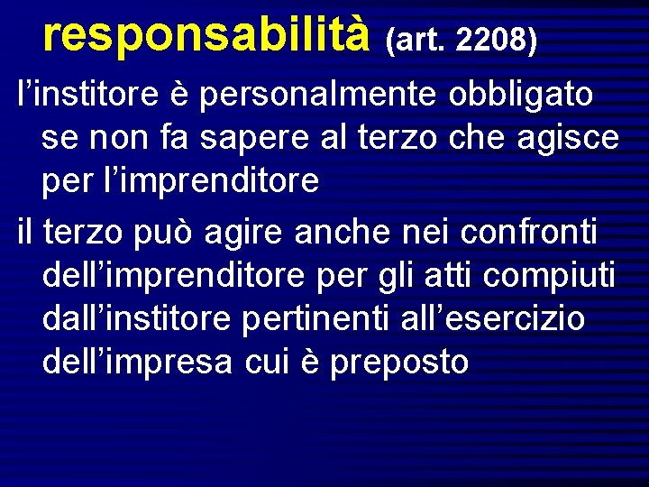 responsabilità (art. 2208) l’institore è personalmente obbligato se non fa sapere al terzo che