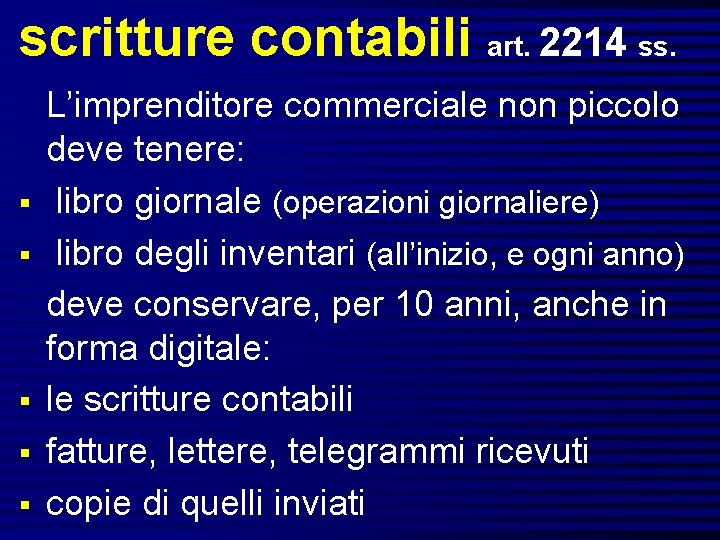 scritture contabili art. 2214 ss. § § § L’imprenditore commerciale non piccolo deve tenere:
