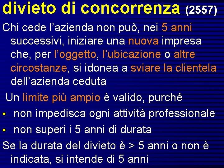 divieto di concorrenza (2557) Chi cede l’azienda non può, nei 5 anni successivi, iniziare