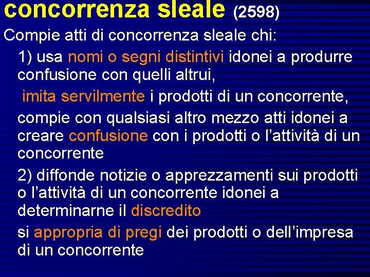concorrenza sleale (2598) Compie atti di concorrenza sleale chi: 1) usa nomi o segni