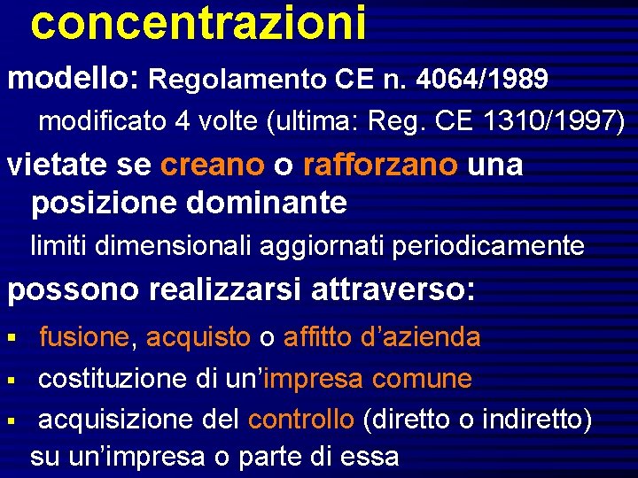 concentrazioni modello: Regolamento CE n. 4064/1989 modificato 4 volte (ultima: Reg. CE 1310/1997) vietate