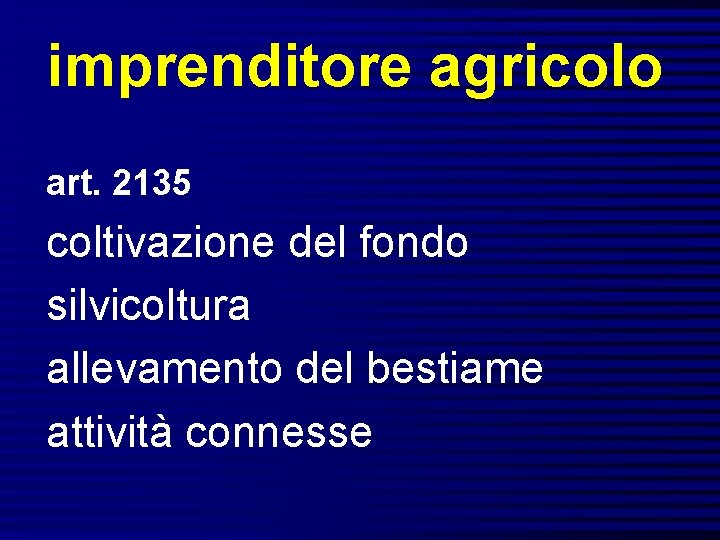 imprenditore agricolo art. 2135 coltivazione del fondo silvicoltura allevamento del bestiame attività connesse 