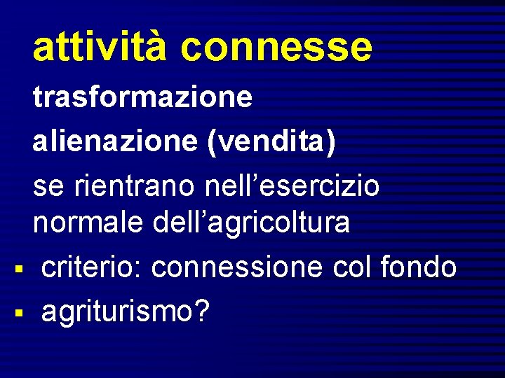 attività connesse trasformazione alienazione (vendita) se rientrano nell’esercizio normale dell’agricoltura § criterio: connessione col