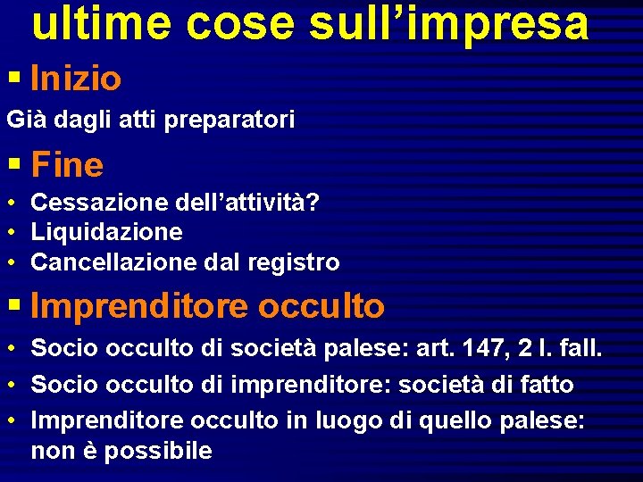 ultime cose sull’impresa § Inizio Già dagli atti preparatori § Fine • Cessazione dell’attività?