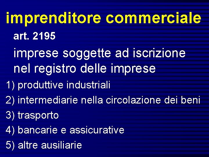 imprenditore commerciale art. 2195 imprese soggette ad iscrizione nel registro delle imprese 1) produttive