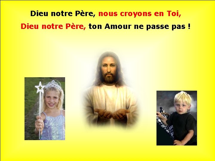 Dieu notre Père, nous croyons en Toi, Dieu notre Père, ton Amour ne passe