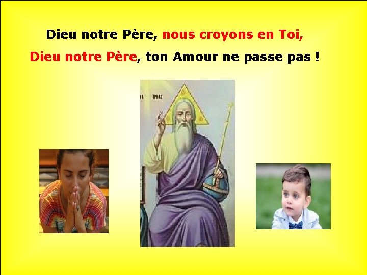 Dieu notre Père, nous croyons en Toi, Dieu notre Père, ton Amour ne passe