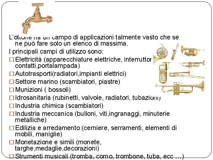 L’ottone ha un campo di applicazioni talmente vasto che se ne può fare solo