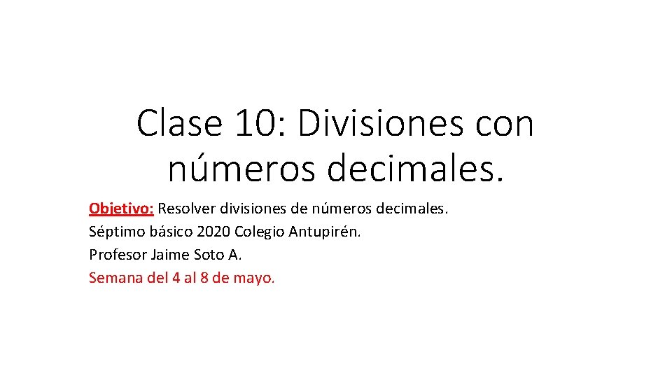 Clase 10: Divisiones con números decimales. Objetivo: Resolver divisiones de números decimales. Séptimo básico