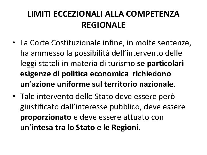 LIMITI ECCEZIONALI ALLA COMPETENZA REGIONALE • La Corte Costituzionale infine, in molte sentenze, ha