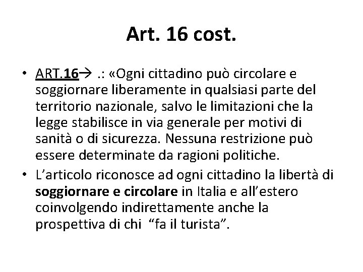 Art. 16 cost. • ART. 16 . : «Ogni cittadino può circolare e soggiornare