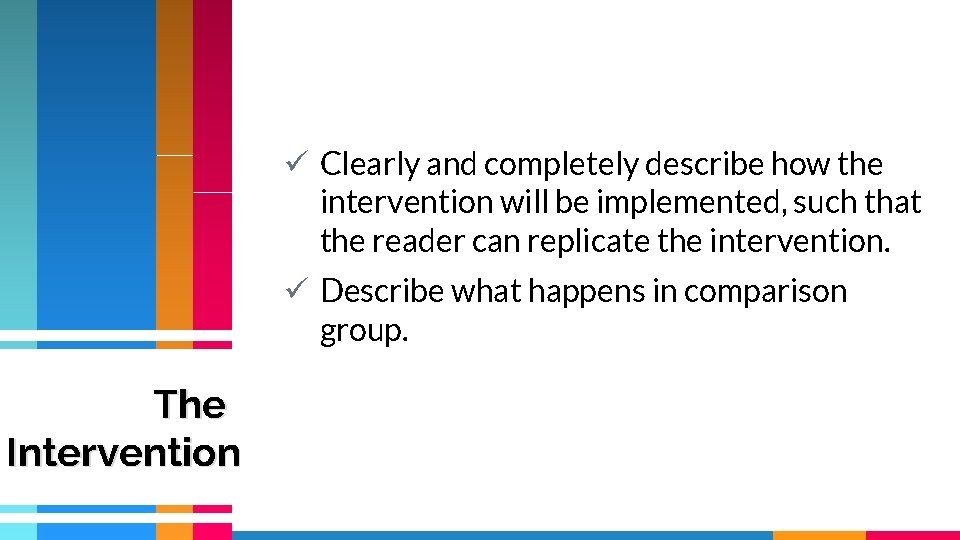 ü Clearly and completely describe how the intervention will be implemented, such that the ü Clearly and completely describe how the intervention will be implemented, such that the