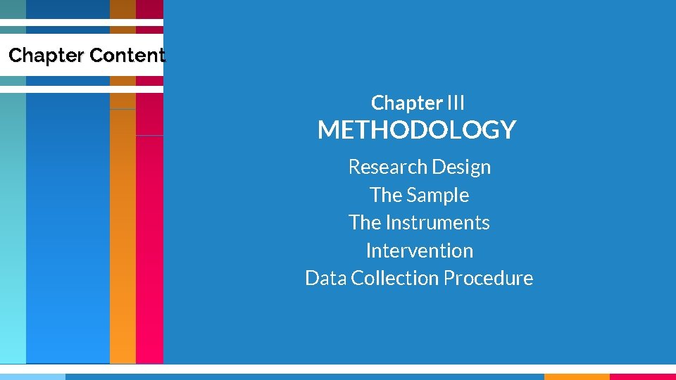 Chapter Content Chapter III METHODOLOGY Research Design The Sample The Instruments Intervention Data Collection Chapter Content Chapter III METHODOLOGY Research Design The Sample The Instruments Intervention Data Collection