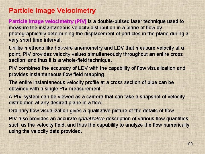 Particle Image Velocimetry Particle image velocimetry (PIV) is a double-pulsed laser technique used to Particle Image Velocimetry Particle image velocimetry (PIV) is a double-pulsed laser technique used to