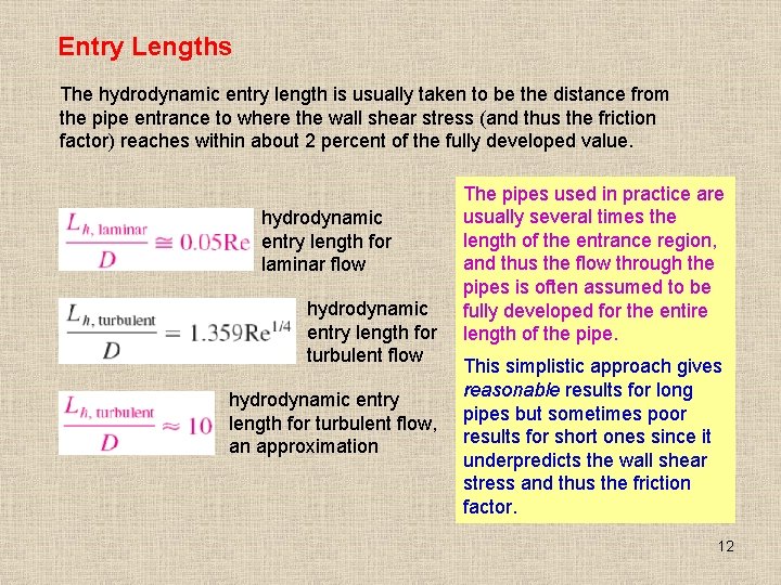 Entry Lengths The hydrodynamic entry length is usually taken to be the distance from