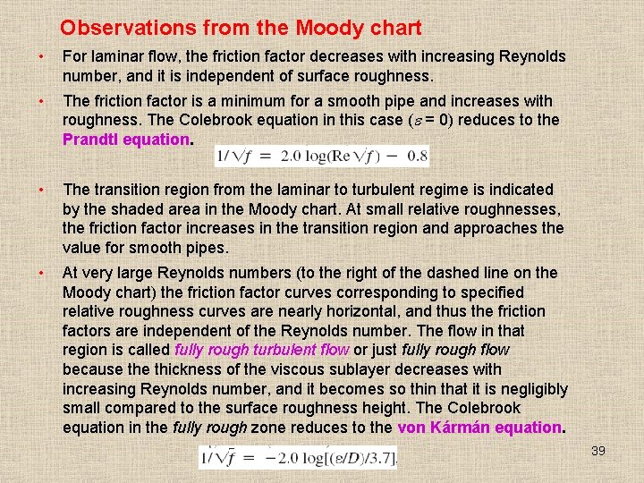 Observations from the Moody chart • For laminar flow, the friction factor decreases with Observations from the Moody chart • For laminar flow, the friction factor decreases with