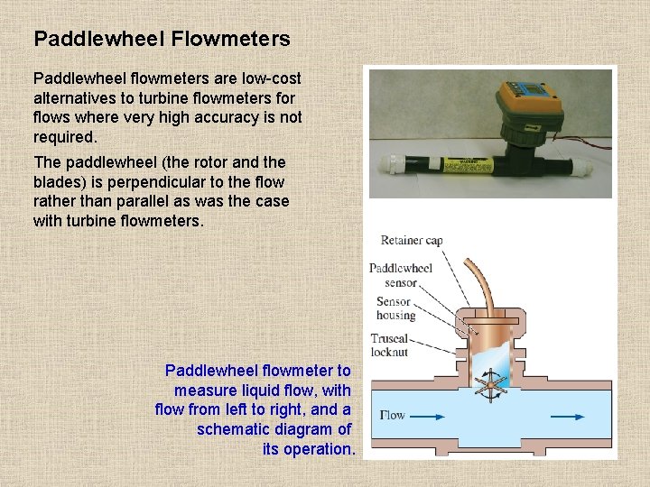 Paddlewheel Flowmeters Paddlewheel flowmeters are low-cost alternatives to turbine flowmeters for flows where very