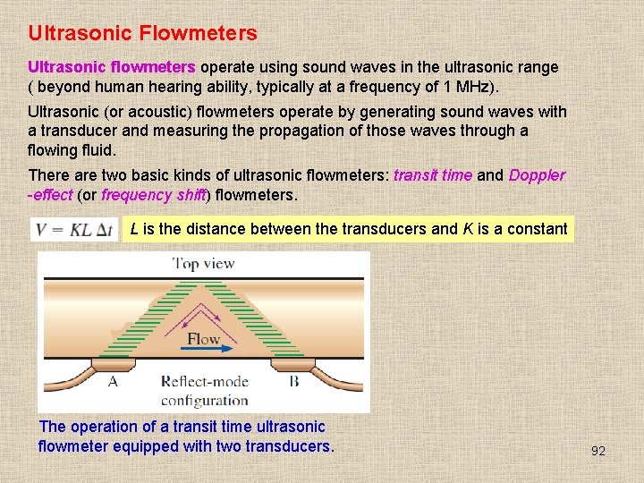 Ultrasonic Flowmeters Ultrasonic flowmeters operate using sound waves in the ultrasonic range ( beyond