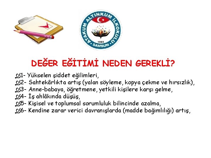 DEĞER EĞİTİMİ NEDEN GEREKLİ? 1 - Yükselen şiddet eğilimleri, 2 - Sahtekârlıkta artış (yalan