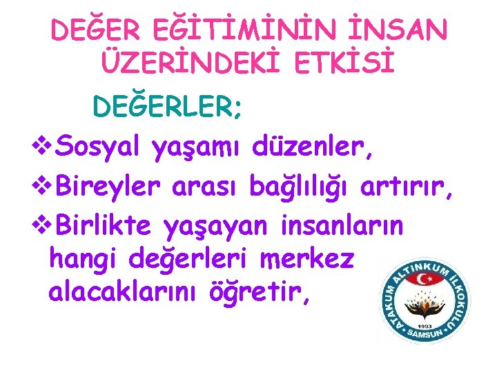 DEĞER EĞİTİMİNİN İNSAN ÜZERİNDEKİ ETKİSİ DEĞERLER; v. Sosyal yaşamı düzenler, v. Bireyler arası bağlılığı