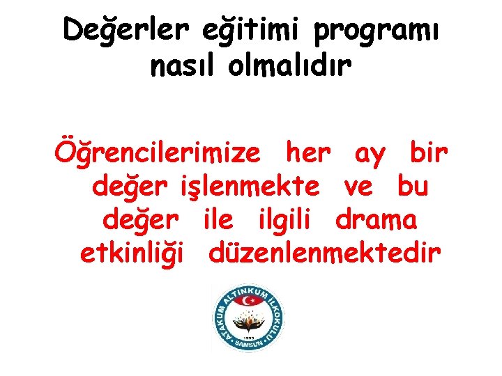 Değerler eğitimi programı nasıl olmalıdır Öğrencilerimize her ay bir değer işlenmekte ve bu değer