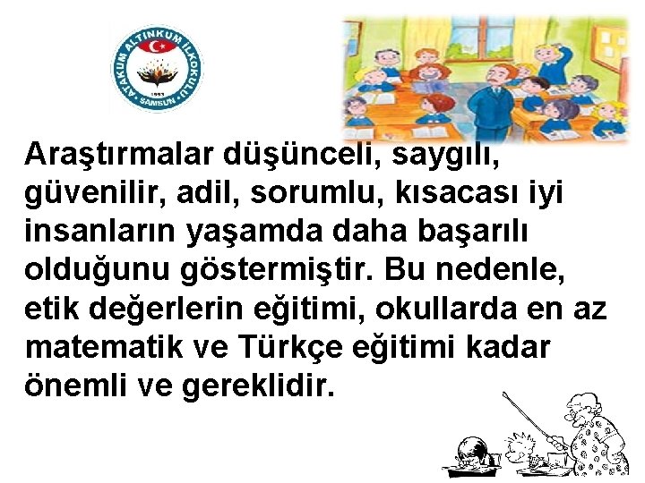 Araştırmalar düşünceli, saygılı, güvenilir, adil, sorumlu, kısacası iyi insanların yaşamda daha başarılı olduğunu göstermiştir.