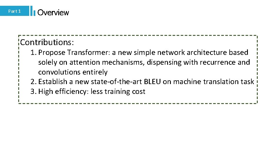 Part 1 Overview Contributions: 1. Propose Transformer: a new simple network architecture based solely