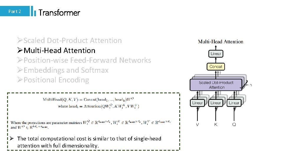 Part 2 Transformer ØScaled Dot-Product Attention ØMulti-Head Attention ØPosition-wise Feed-Forward Networks ØEmbeddings and Softmax