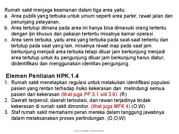 Rumah sakit menjaga keamanan dalam tiga area yaitu: a. Area publik yang terbuka untuk
