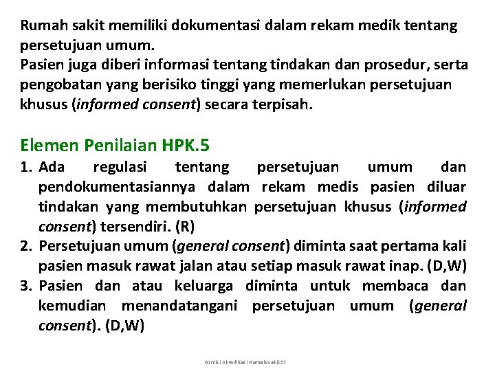 Rumah sakit memiliki dokumentasi dalam rekam medik tentang persetujuan umum. Pasien juga diberi informasi