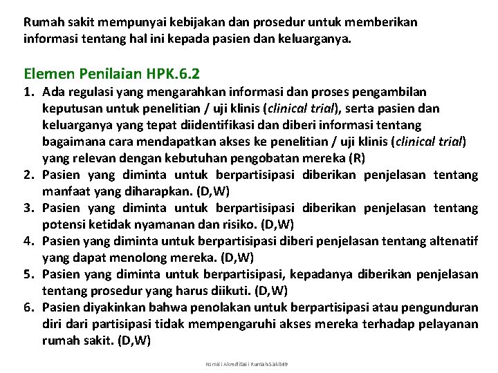 Rumah sakit mempunyai kebijakan dan prosedur untuk memberikan informasi tentang hal ini kepada pasien