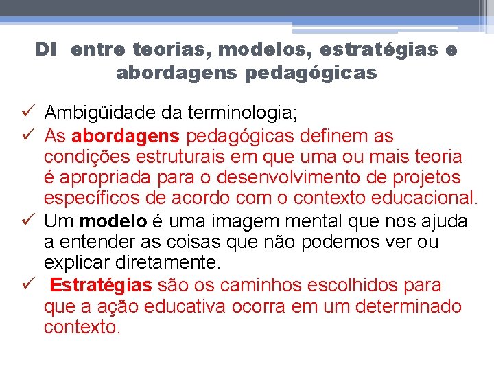 DI entre teorias, modelos, estratégias e abordagens pedagógicas ü Ambigüidade da terminologia; ü As