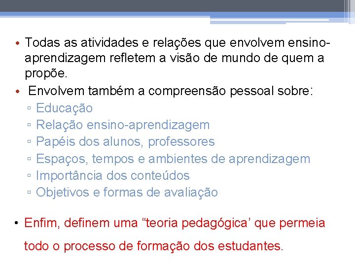  • Todas as atividades e relações que envolvem ensinoaprendizagem refletem a visão de